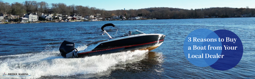 3 Reasons to Buy a Boat from Your Local Dealer